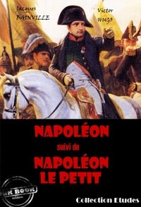 Victor Hugo et Jacques Bainville - Napoléon (suivi de Napoléon le petit par Victor Hugo) [édition intégrale revue et mise à jour].