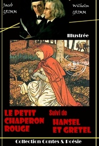 Jacob Grimm et Wilhelm Grimm - Le Petit Chaperon rouge suivi de Hansel et Gretel - édition entièrement illustrée.