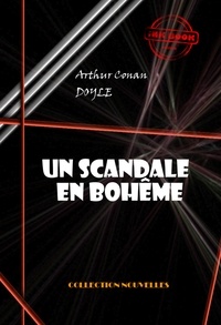 Arthur Conan Doyle - Un scandale en Bohême  [édition intégrale illustrée, revue et mise à jour].