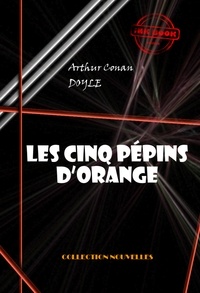 Arthur Conan Doyle - Les cinq pépins d’orange [édition intégrale illustrée, revue et mise à jour].