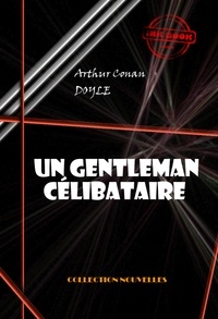 Arthur Conan Doyle - Un gentleman célibataire  [édition intégrale illustrée, revue et mise à jour].