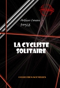 Arthur Conan Doyle - La cycliste solitaire  [édition intégrale illustrée, revue et mise à jour].