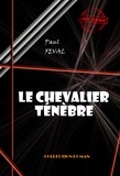 Paul Féval - Le chevalier Ténèbre [édition intégrale revue et mise à jour].