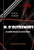 Maurice Renard - M. d’Outremort (et autres nouvelles fantastiques) [édition intégrale revue et mise à jour].