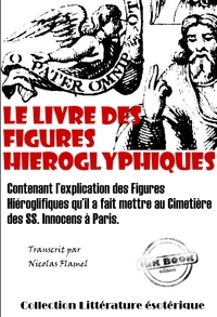 Nicolas Flamel - Le Livre des figures hiéroglyphiques [édition intégrale revue et mise à jour].