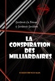 Gustave Le Rouge et Gustave Guitton - La conspiration des milliardaires (Tomes I, II, III & IV) [édition intégrale revue et mise à jour].