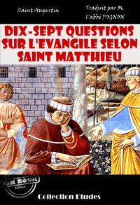 Saint Augustin et M. Pognon - Dix-sept questions sur l’évangile selon Saint Matthieu [édition intégrale revue et mise à jour].