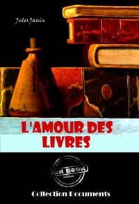 Jules Janin - L'amour des livres - édition intégrale.