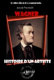 Guy de Pourtalès - Wagner - Histoire d’un artiste [édition intégrale revue et mise à jour].