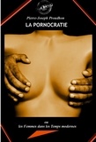 Pierre-Joseph Proudhon - La Pornocratie : ou Les femmes dans les temps modernes [édition intégrale revue et mise à jour].