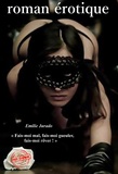Emilie Jurado - « Fais-moi mal, fais-moi gueuler, fais-moi rêver ! » (roman BDSM, version longue et non censurée).