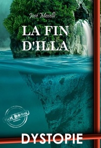 José Moselli - La fin d'Illa. – Dystopie & SF [Nouv. éd. entièrement revue et corrigée]..