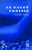 Claude Soloy - Le galet froissé.