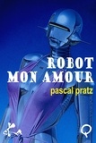 Pascal Pratz - Robot, mon amour.