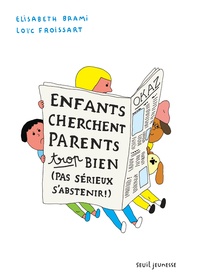Elisabeth Brami et Loïc Froissart - Enfants cherchent parents trop bien (pas sérieux s'abstenir).
