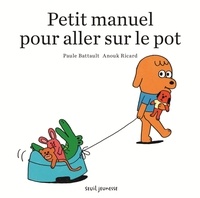 Anouk Ricard et Paule Battault - Petit manuel pour aller sur le pot.