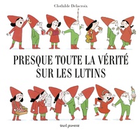 Clothilde Delacroix - Presque toute la vérité sur les lutins.