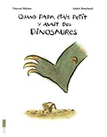 Vincent Malone et André Bouchard - Quand papa était petit y avait des dinosaures.
