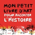 Aude Le Pichon - Mon petit livre d'art pour raconter l'Histoire.