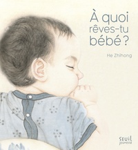 Zhihong He - A quoi rêves-tu bébé ?.