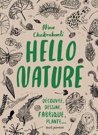 Nina Chakrabarti - Hello nature - Découvre, dessine, fabrique, plante....