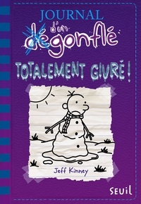 Jeff Kinney - Journal d'un dégonflé Tome 13 : Totalement givré.