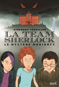 Stéphane Tamaillon - La Team Sherlock Tome 1 : Le mystère Moriarty.