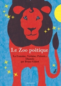 Bruno Gibert - Le zoo poétique - La Fontaine, Verlaine, Prévert... Illustrés par Bruno Gibert.