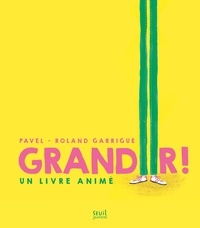  Pavel et Roland Garrigue - Grandir ! - Un livre animé.