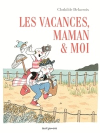 Clothilde Delacroix - Les vacances, maman & moi.