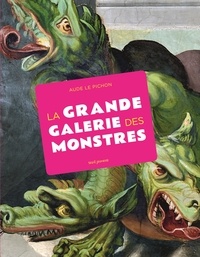 Aude Le Pichon - La grande galerie des monstres.