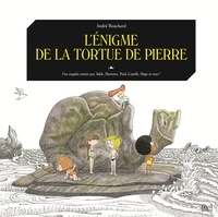 André Bouchard - Une enquête menée par Adèle, Hortense, Paul, Camille, Hugo et vous !  : L'énigme de la tortue de pierre.