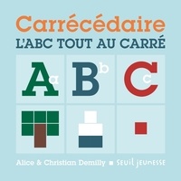 Christian Demilly et Alice Demilly - Carrécédaire - L'ABC tout au carré.