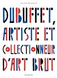 Céline Delavaux - Dubuffet, artiste et collectionneur d'art brut.