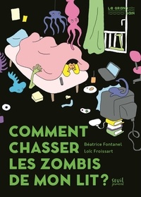 Béatrice Fontanel et Loïc Froissart - Comment chasser les zombis de mon lit ?.