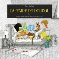 André Bouchard - Une enquête menée par Adèle, Hortense, Paul, Camille, Hugo et vous !  : L'affaire du doudou perdu.