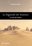 Jérémie Labbe - La légende de Yamuni - La cité de Cédiria.