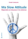 Chaby Langlois - Ma slow attitude - répondre en douceur à la violence.