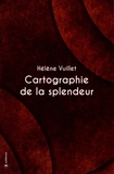 Hélène Vuillet - Cartographie de la splendeur.