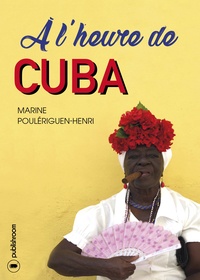 Marine Poulériguen-Henri - A l'heure de Cuba.