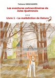 Tatiana Deschamps - Les aventures extraordinaires de Jules Quatrenoix - Livre 1, La malédiction de Datura.