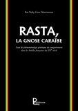 Ras Naby Gros Désormeaux - Rasta, la Gnose Caraïbe - Essai de phénoménologie génétique du comportement dans les Antilles françaises du XXIe siècle.