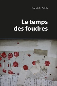 Pascale Le Bellais - Le temps des Foudres.