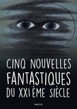 Pierre Cendors et Xavier Mauméjean - Cinq nouvelles fantastiques du XXIe siècle.