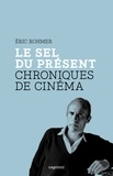 Eric Rohmer - Le sel du présent - Chroniques de cinéma.
