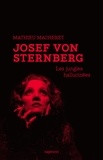 Mathieu Macheret - Josef von Sternberg - Les jungles hallucinées.