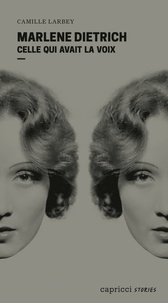 Camille Larbey - Marlene Dietrich - Celle qui avait la voix.