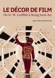 Jean-Pierre Berthomé - Le décor de film - De D. W. Griffith à Bong Joon-ho.