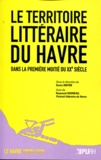 Sonia Anton - Le territoire littéraire du Havre dans la première moitié du XXe siècle - Suivi de Raymond Queneau, Portrait littéraire du Havre.