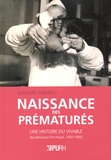 Bernard Andrieu - Naissance des prématurés - Une histoire du vivable (Baudelocque-Port-Royal, 1942-1985).